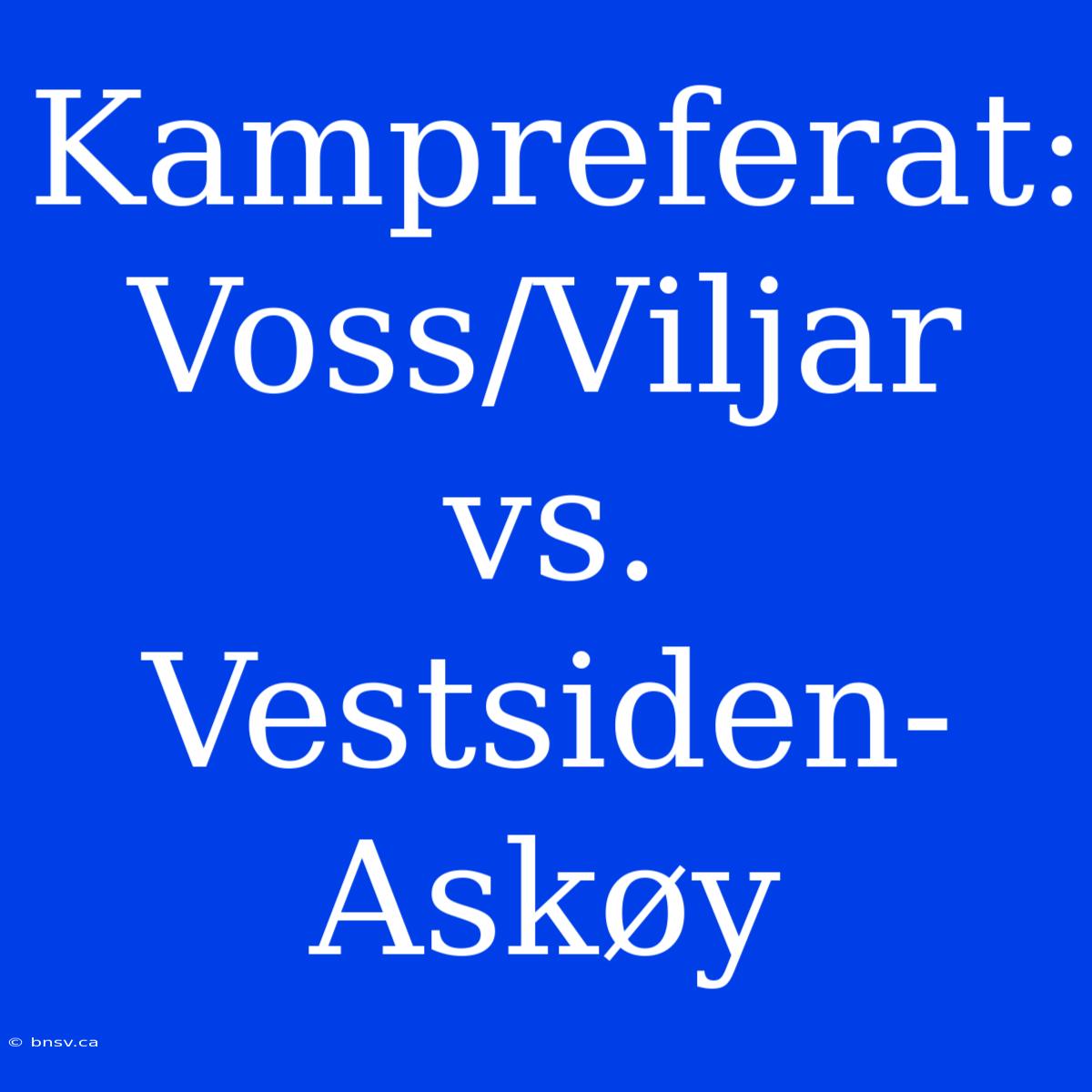 Kampreferat: Voss/Viljar Vs. Vestsiden-Askøy