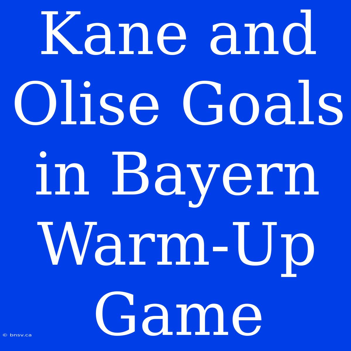 Kane And Olise Goals In Bayern Warm-Up Game