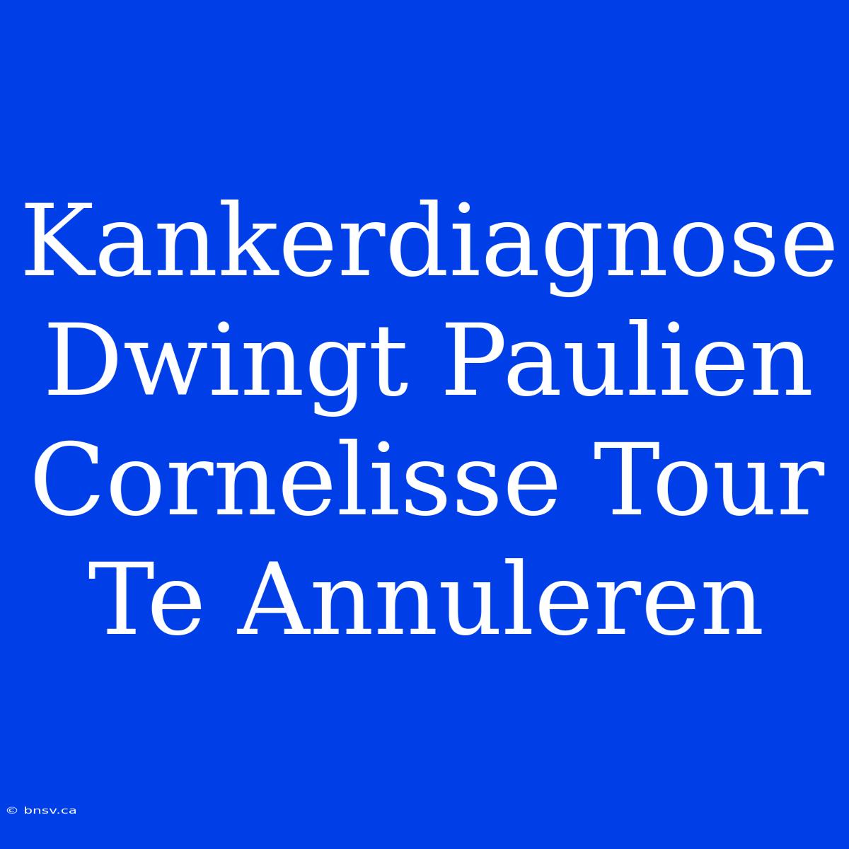 Kankerdiagnose Dwingt Paulien Cornelisse Tour Te Annuleren