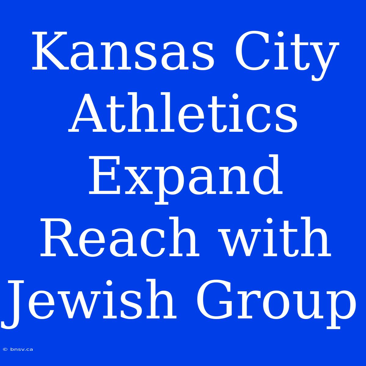 Kansas City Athletics Expand Reach With Jewish Group