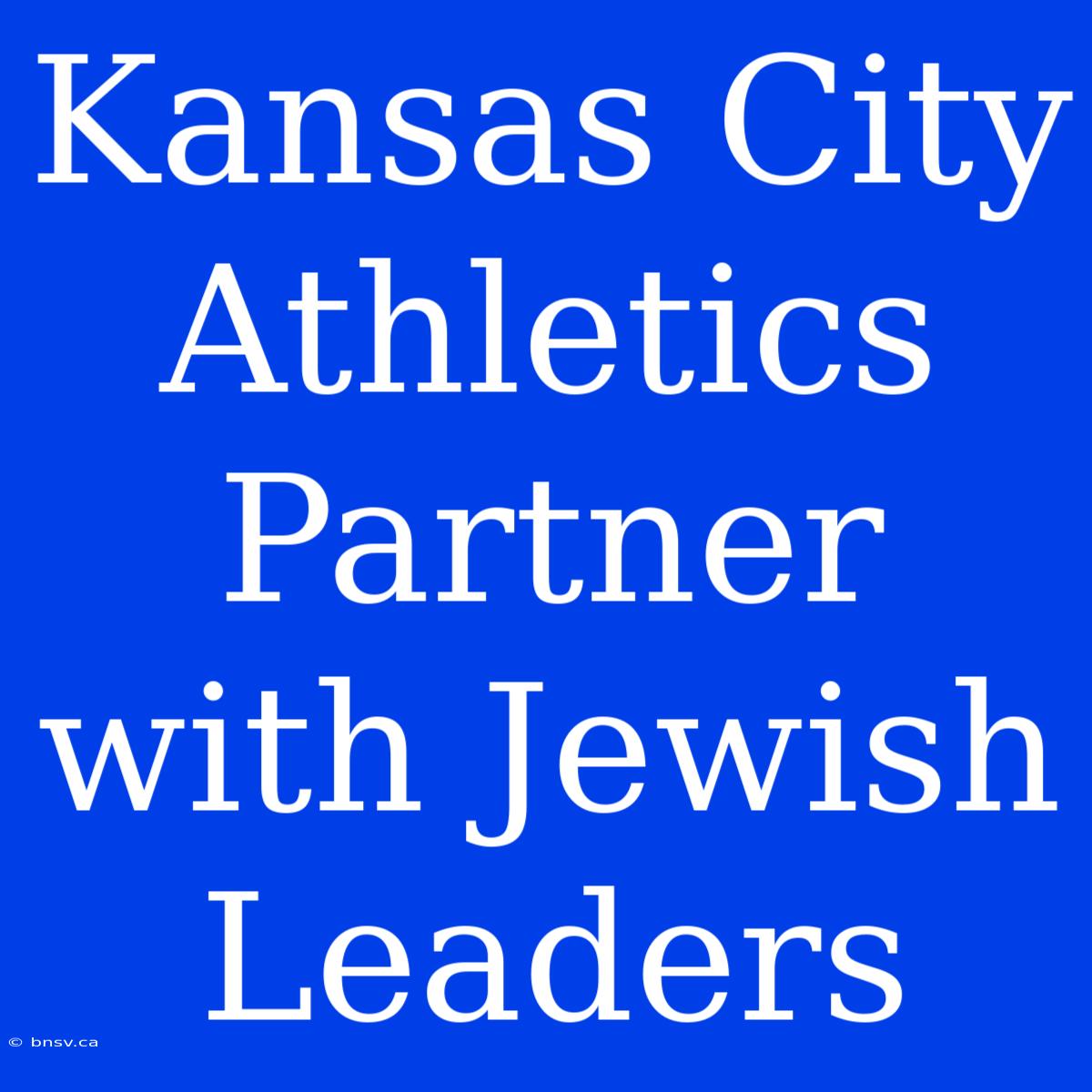 Kansas City Athletics Partner With Jewish Leaders