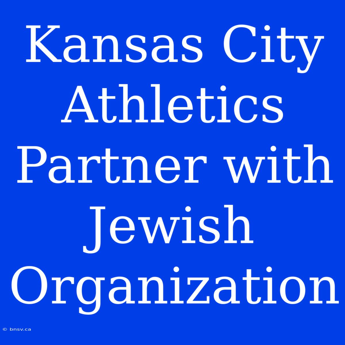 Kansas City Athletics Partner With Jewish Organization