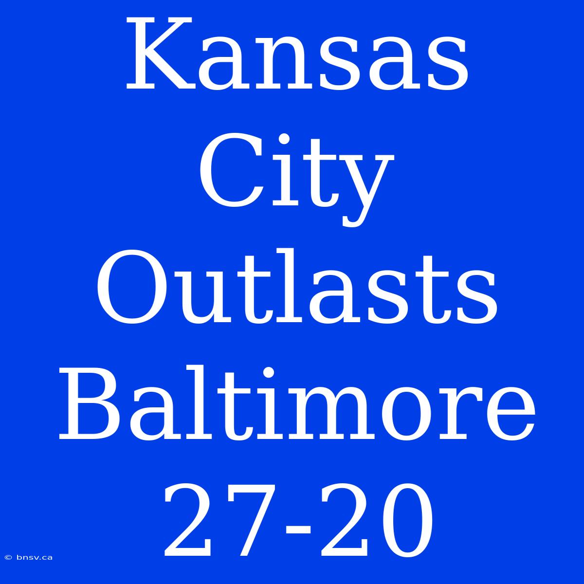 Kansas City Outlasts Baltimore 27-20