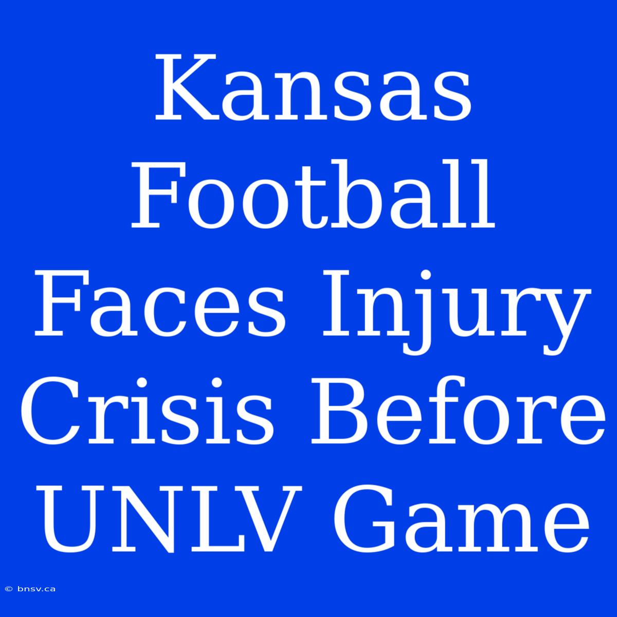 Kansas Football Faces Injury Crisis Before UNLV Game