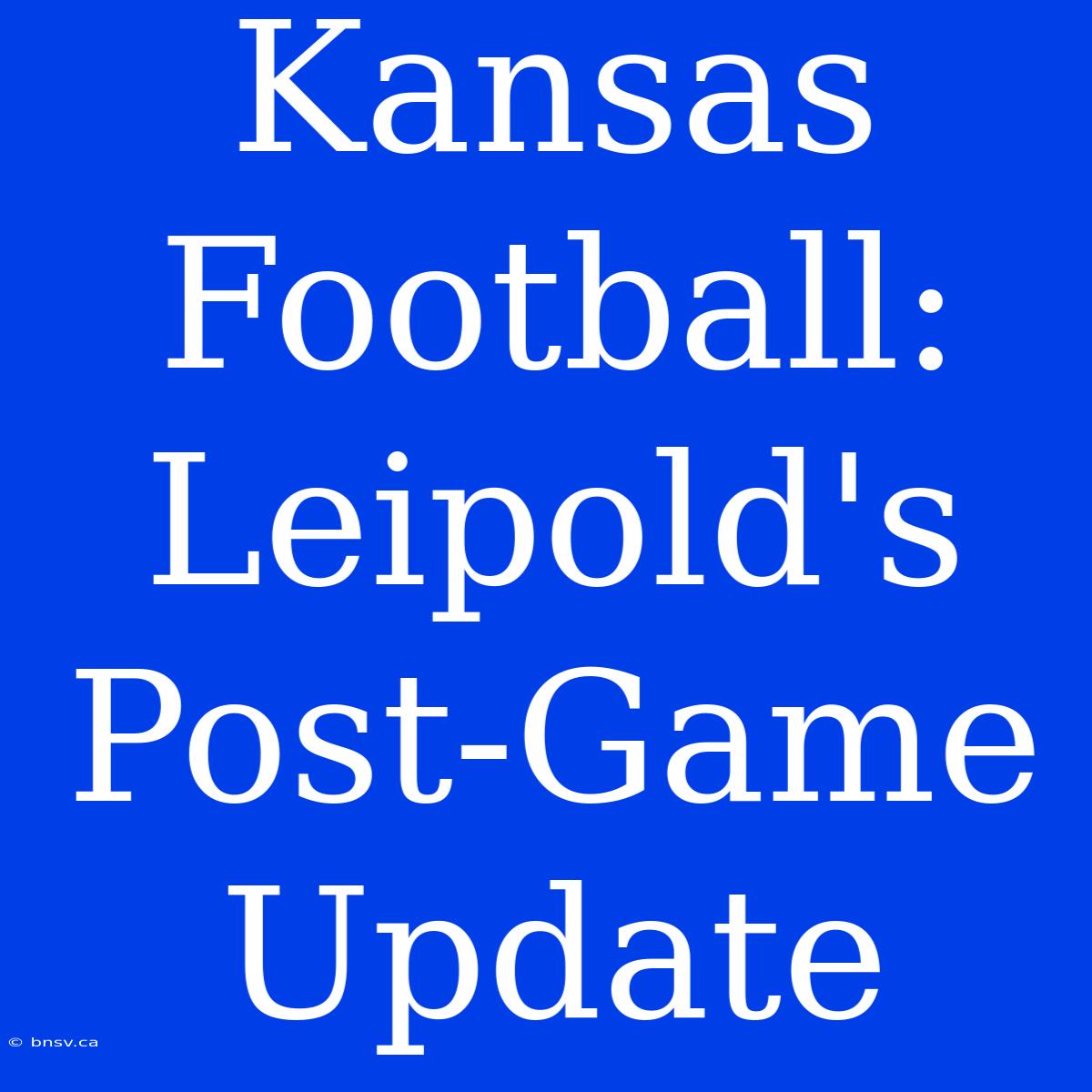 Kansas Football: Leipold's Post-Game Update