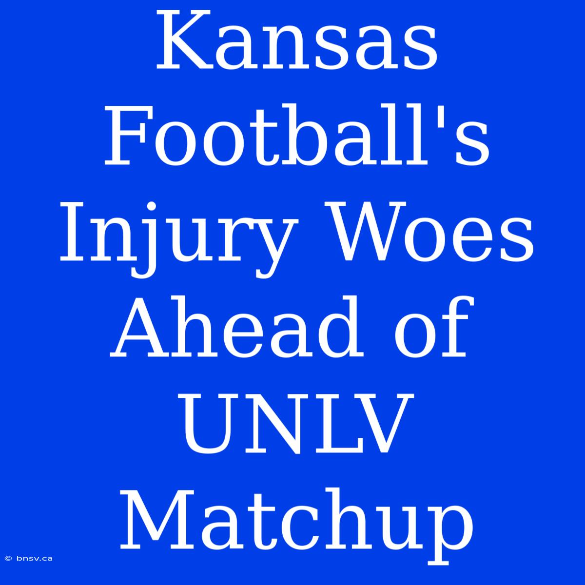 Kansas Football's Injury Woes Ahead Of UNLV Matchup