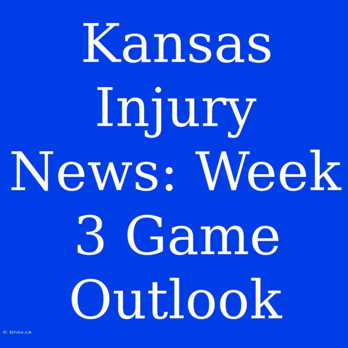 Kansas Injury News: Week 3 Game Outlook