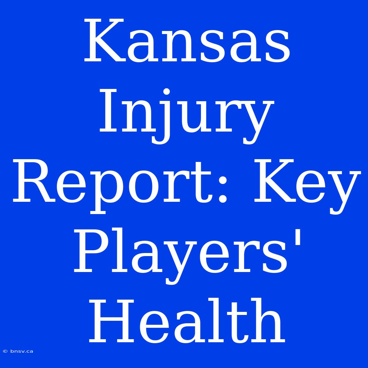 Kansas Injury Report: Key Players' Health