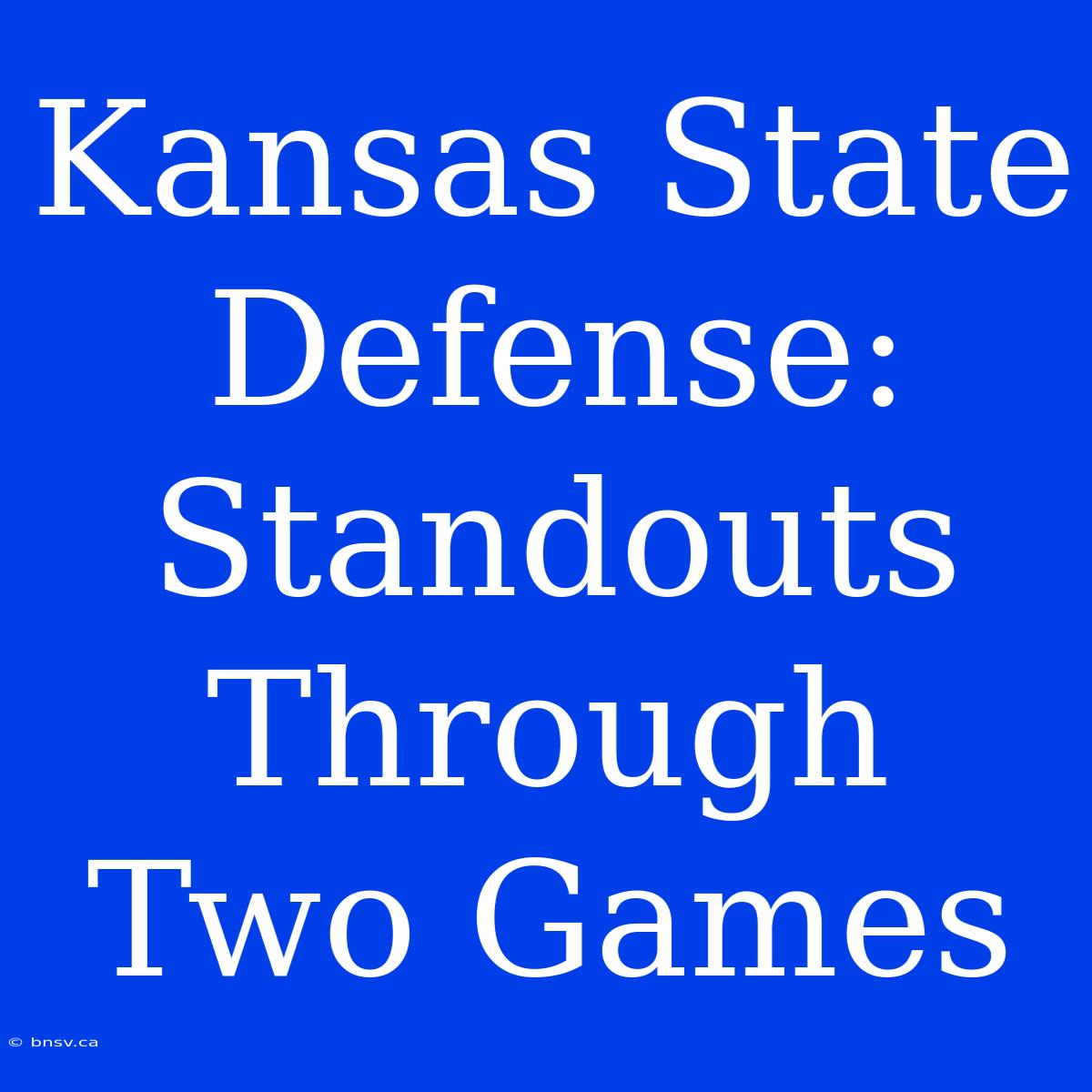 Kansas State Defense: Standouts Through Two Games