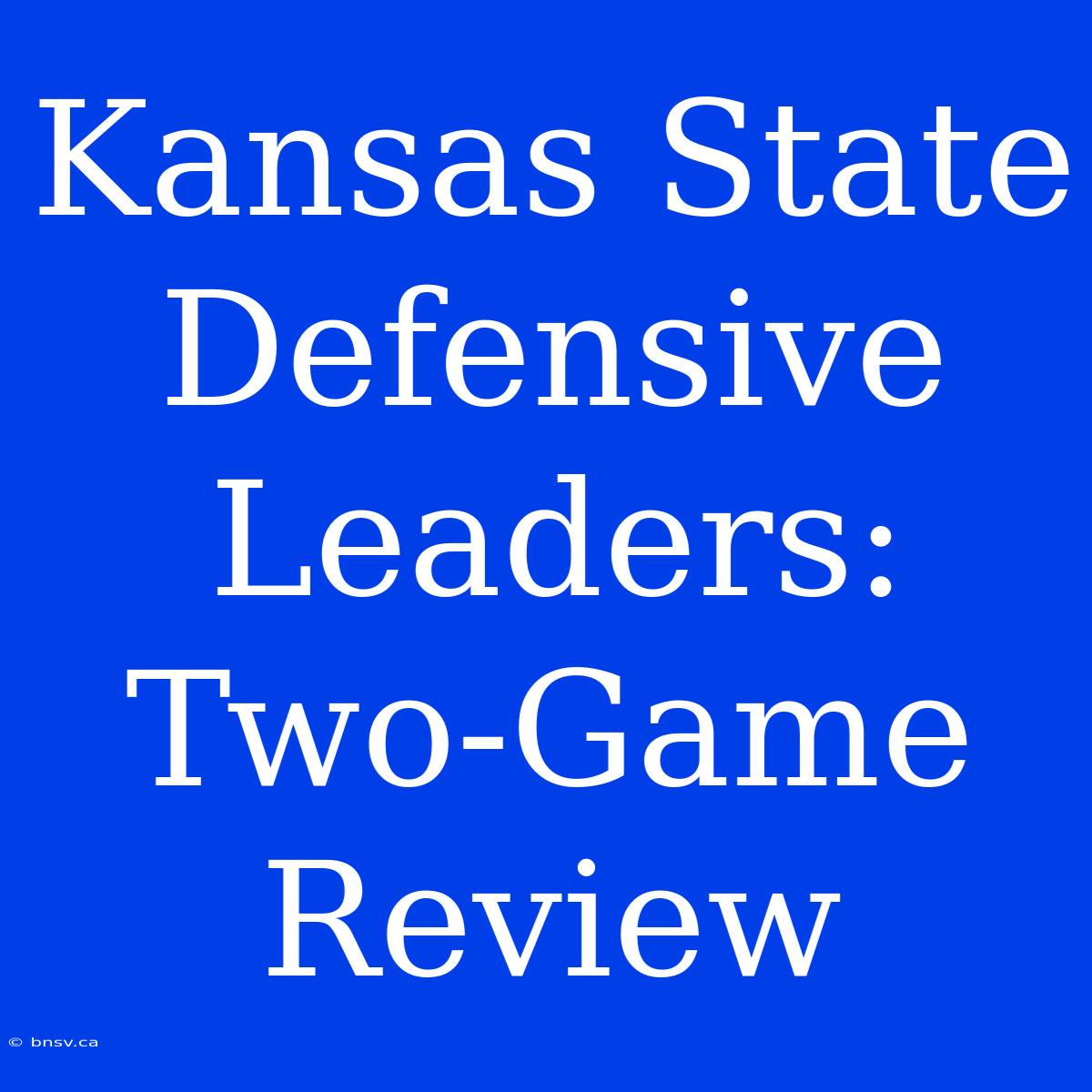 Kansas State Defensive Leaders: Two-Game Review