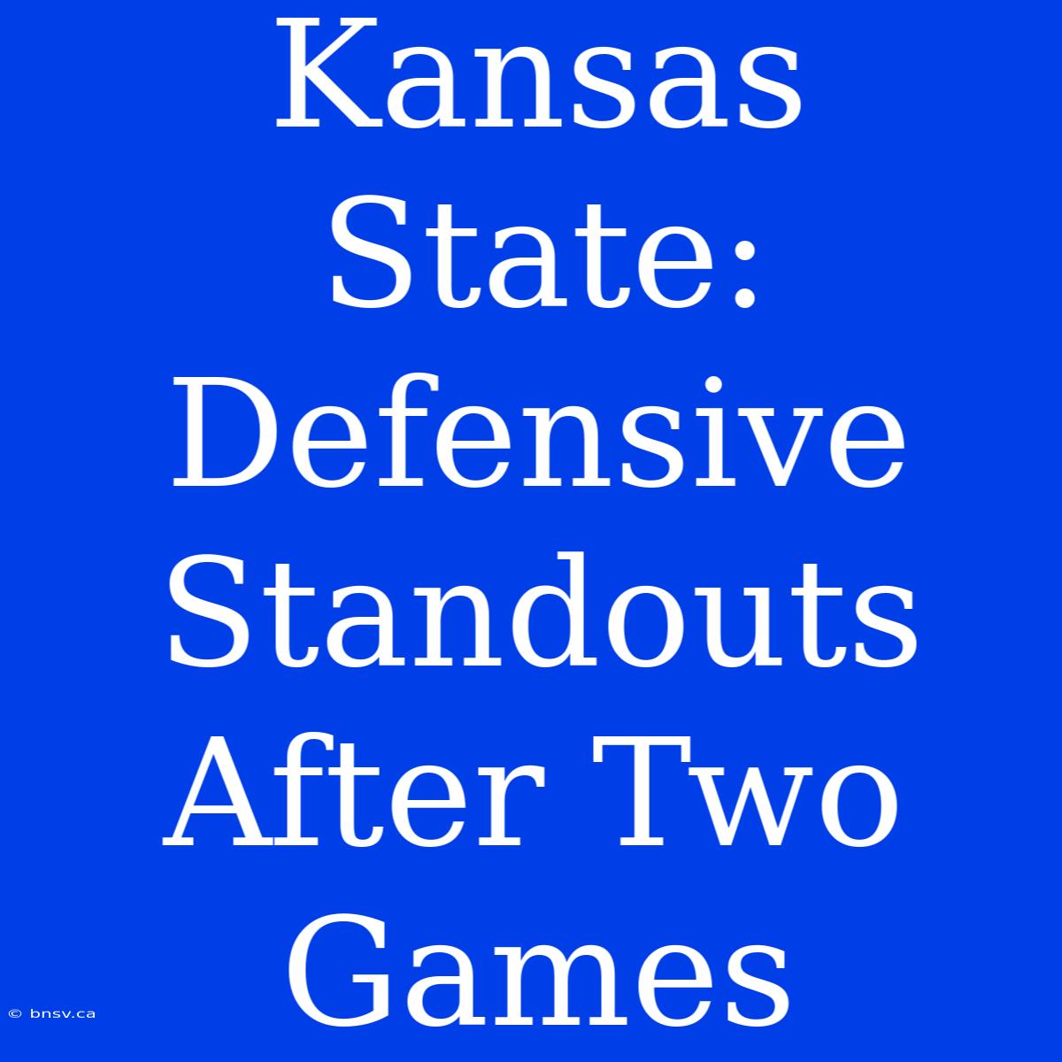 Kansas State: Defensive Standouts After Two Games