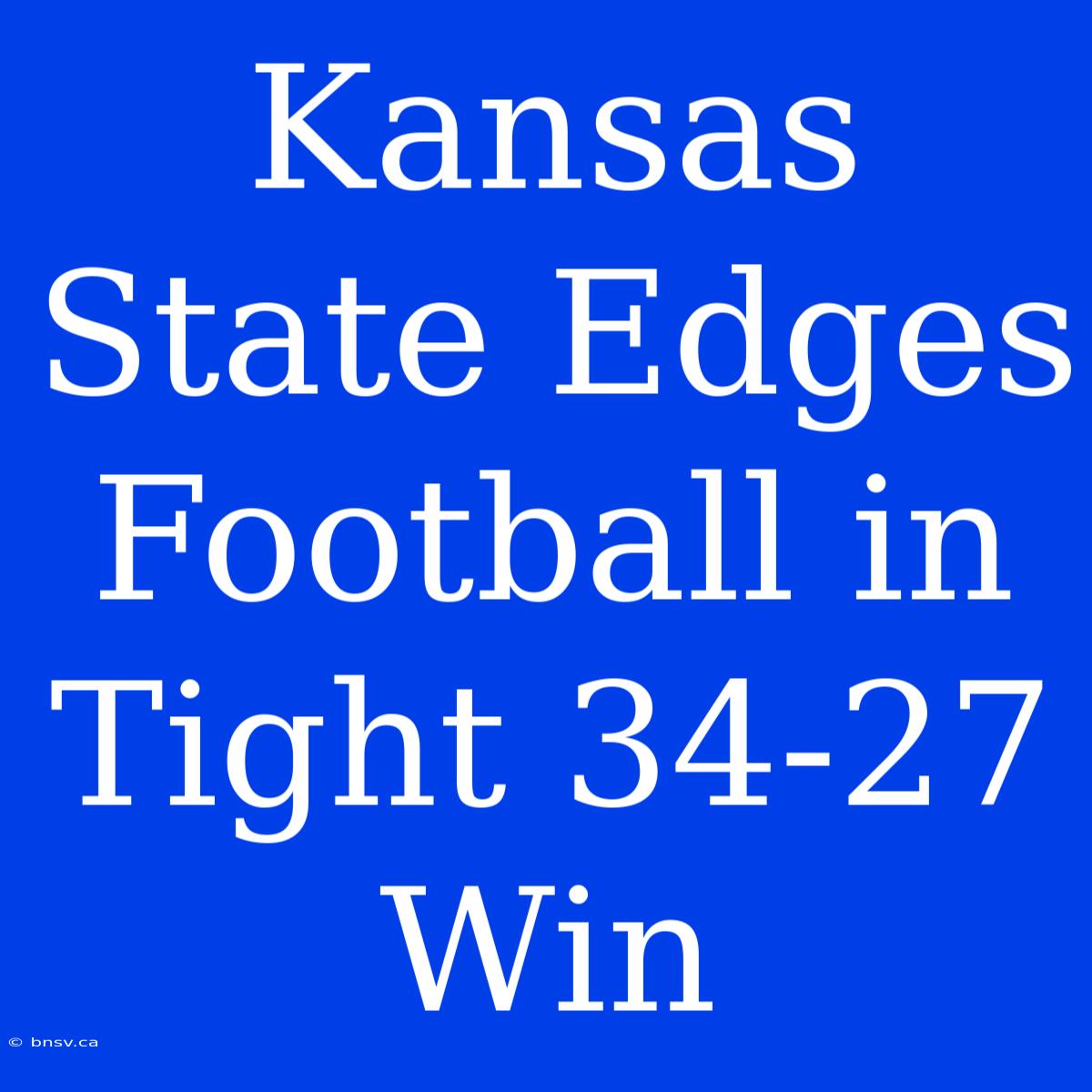 Kansas State Edges Football In Tight 34-27 Win