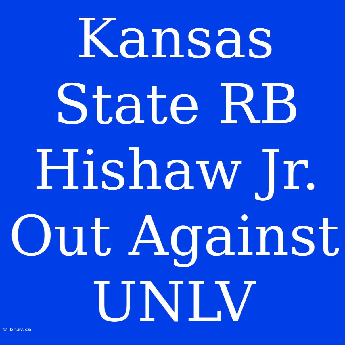 Kansas State RB Hishaw Jr. Out Against UNLV