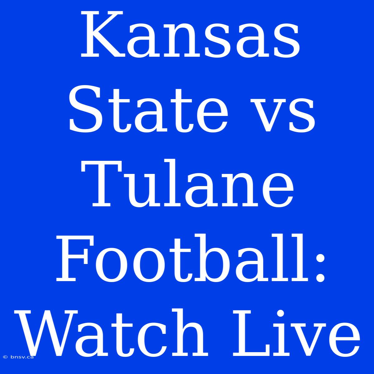 Kansas State Vs Tulane Football: Watch Live