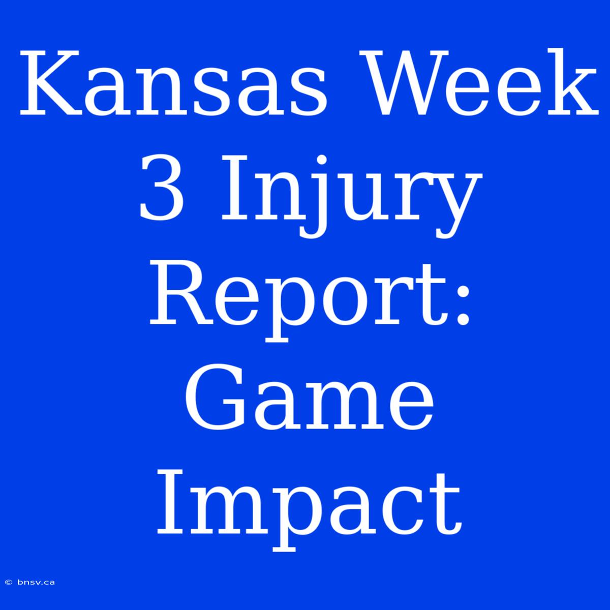 Kansas Week 3 Injury Report: Game Impact