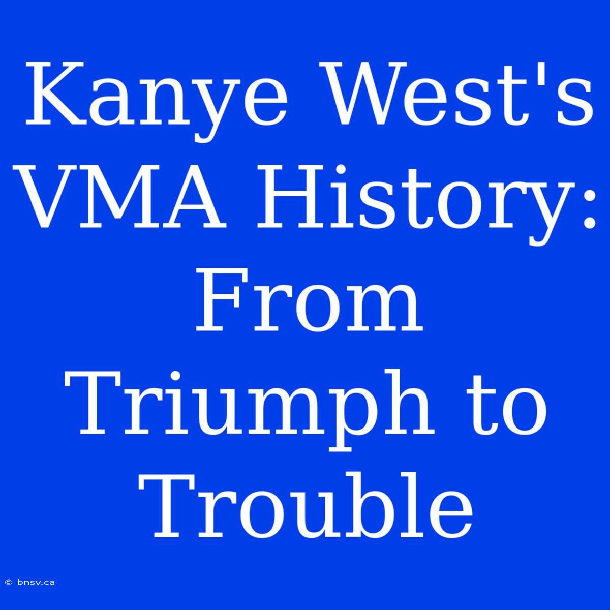 Kanye West's VMA History: From Triumph To Trouble