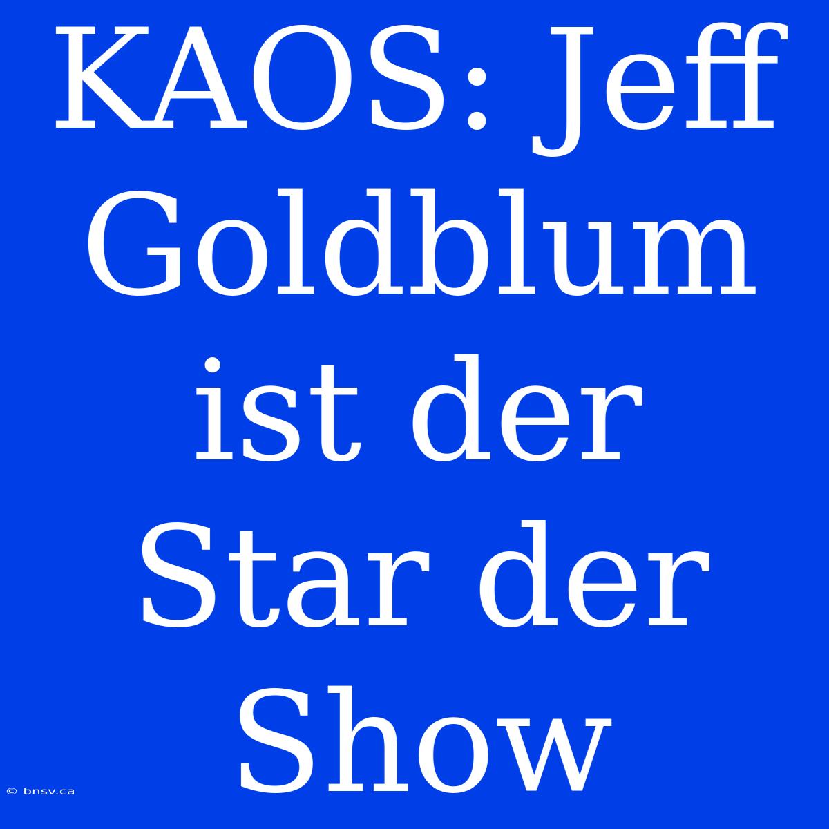 KAOS: Jeff Goldblum Ist Der Star Der Show