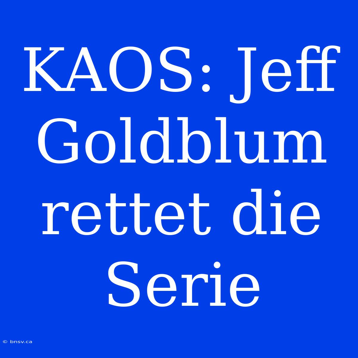 KAOS: Jeff Goldblum Rettet Die Serie