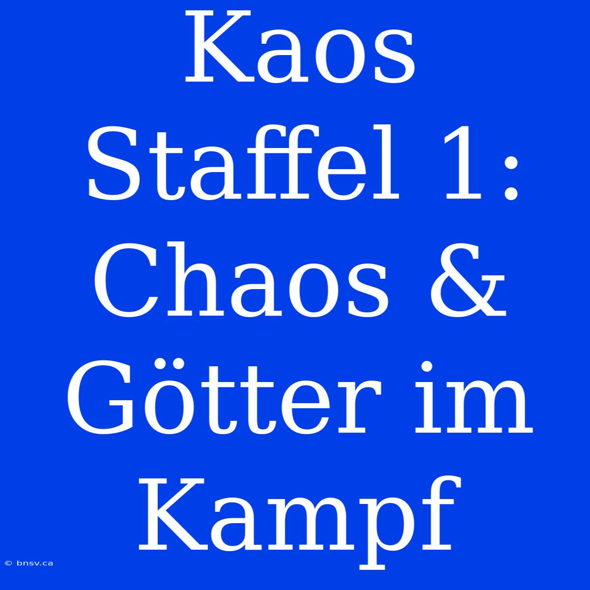 Kaos Staffel 1: Chaos & Götter Im Kampf