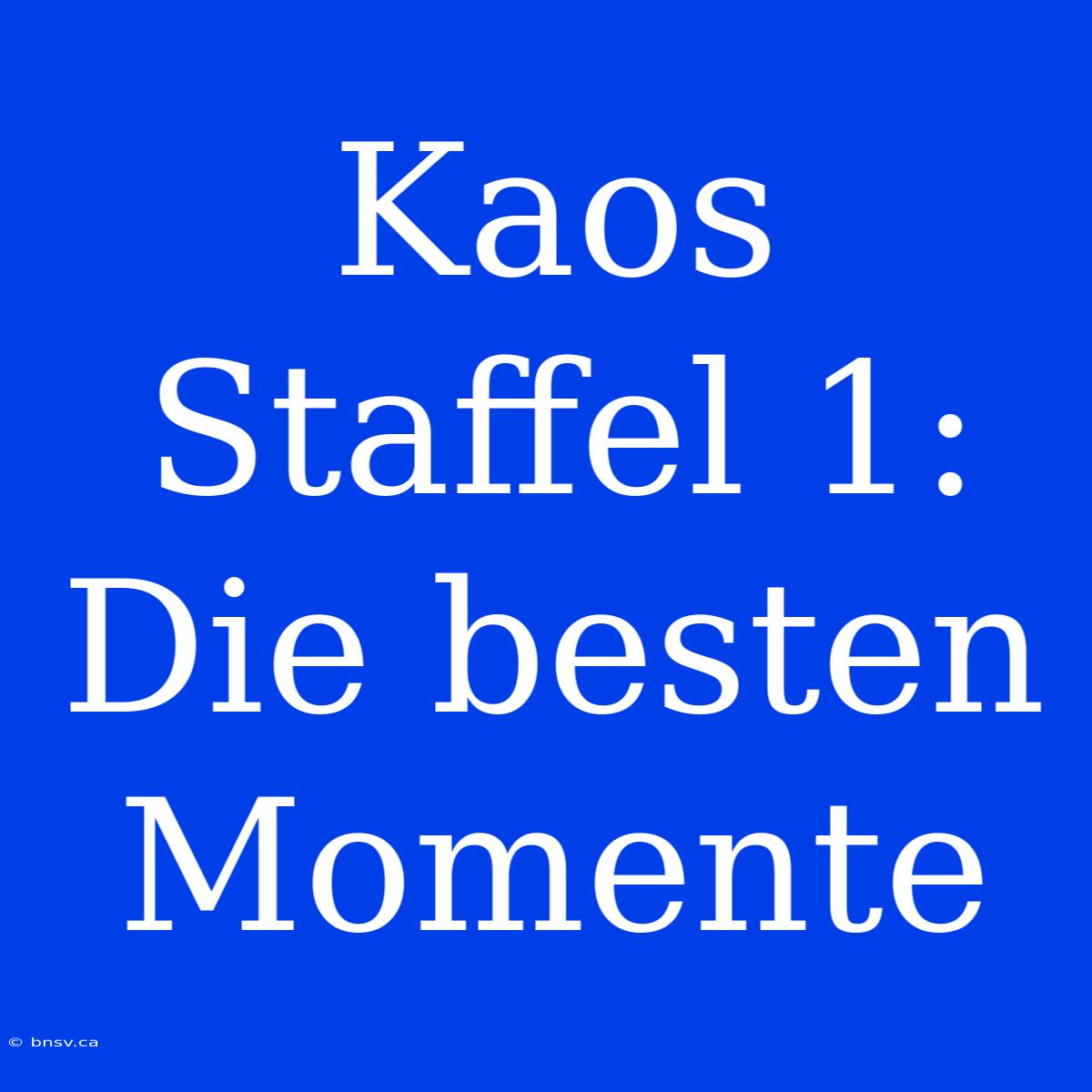 Kaos Staffel 1: Die Besten Momente