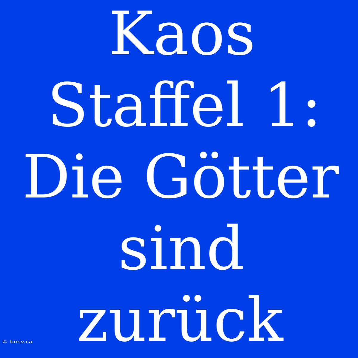 Kaos Staffel 1: Die Götter Sind Zurück