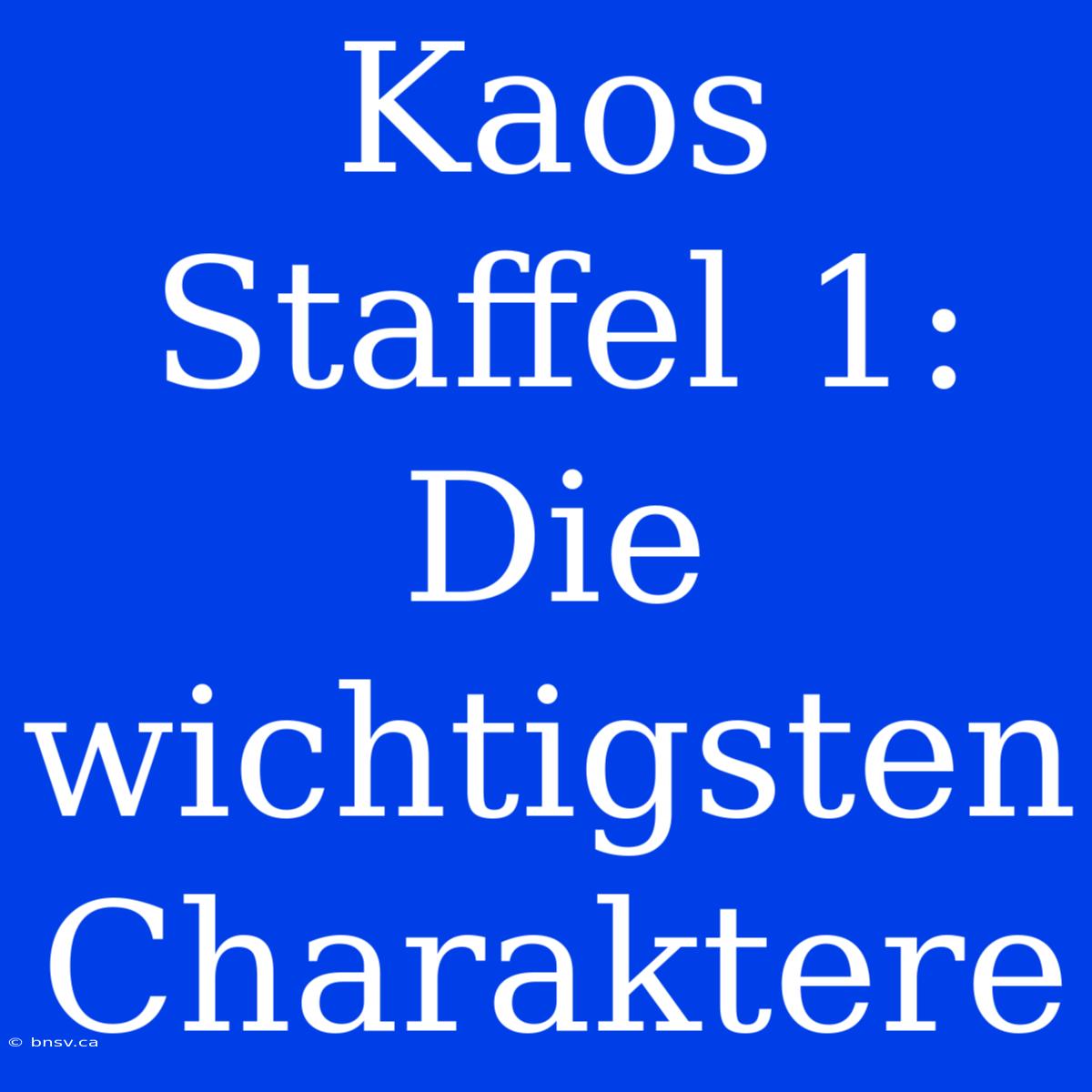 Kaos Staffel 1: Die Wichtigsten Charaktere