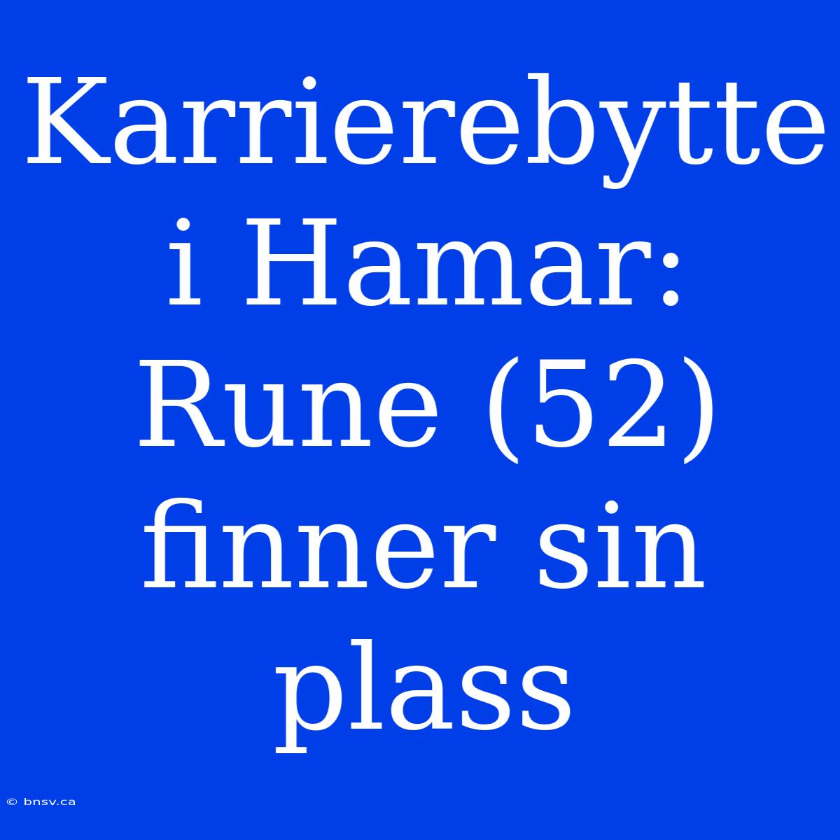 Karrierebytte I Hamar: Rune (52) Finner Sin Plass