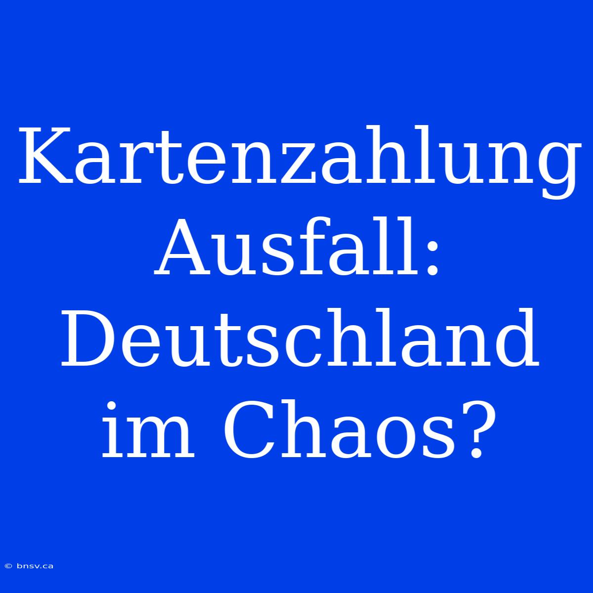 Kartenzahlung Ausfall: Deutschland Im Chaos?