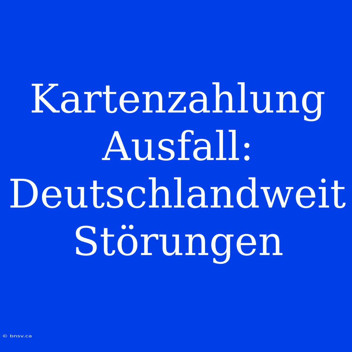 Kartenzahlung Ausfall: Deutschlandweit Störungen