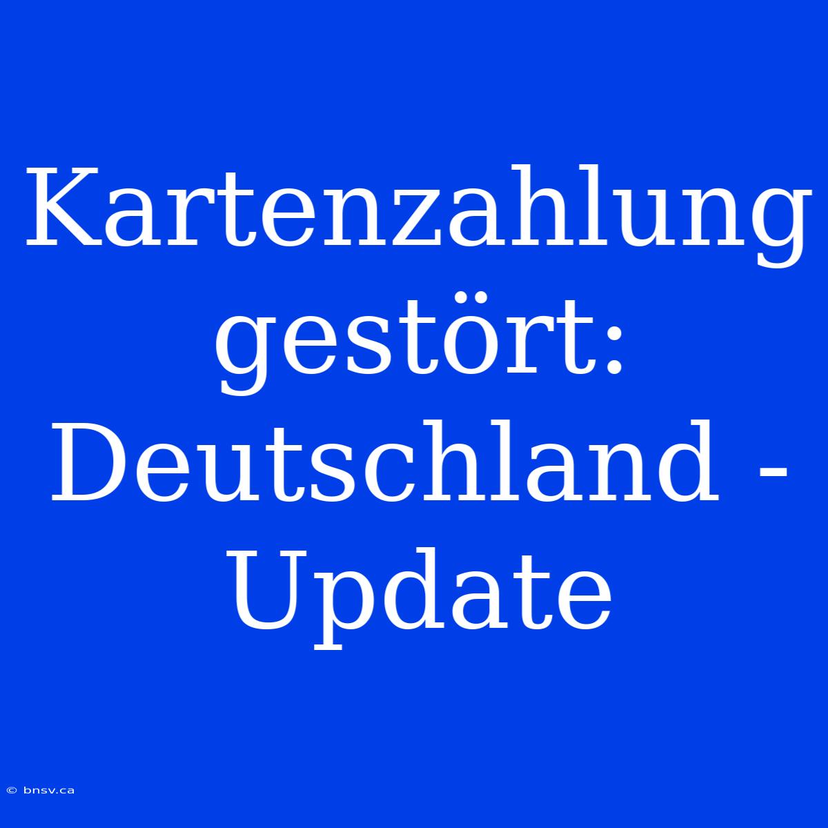 Kartenzahlung Gestört: Deutschland - Update