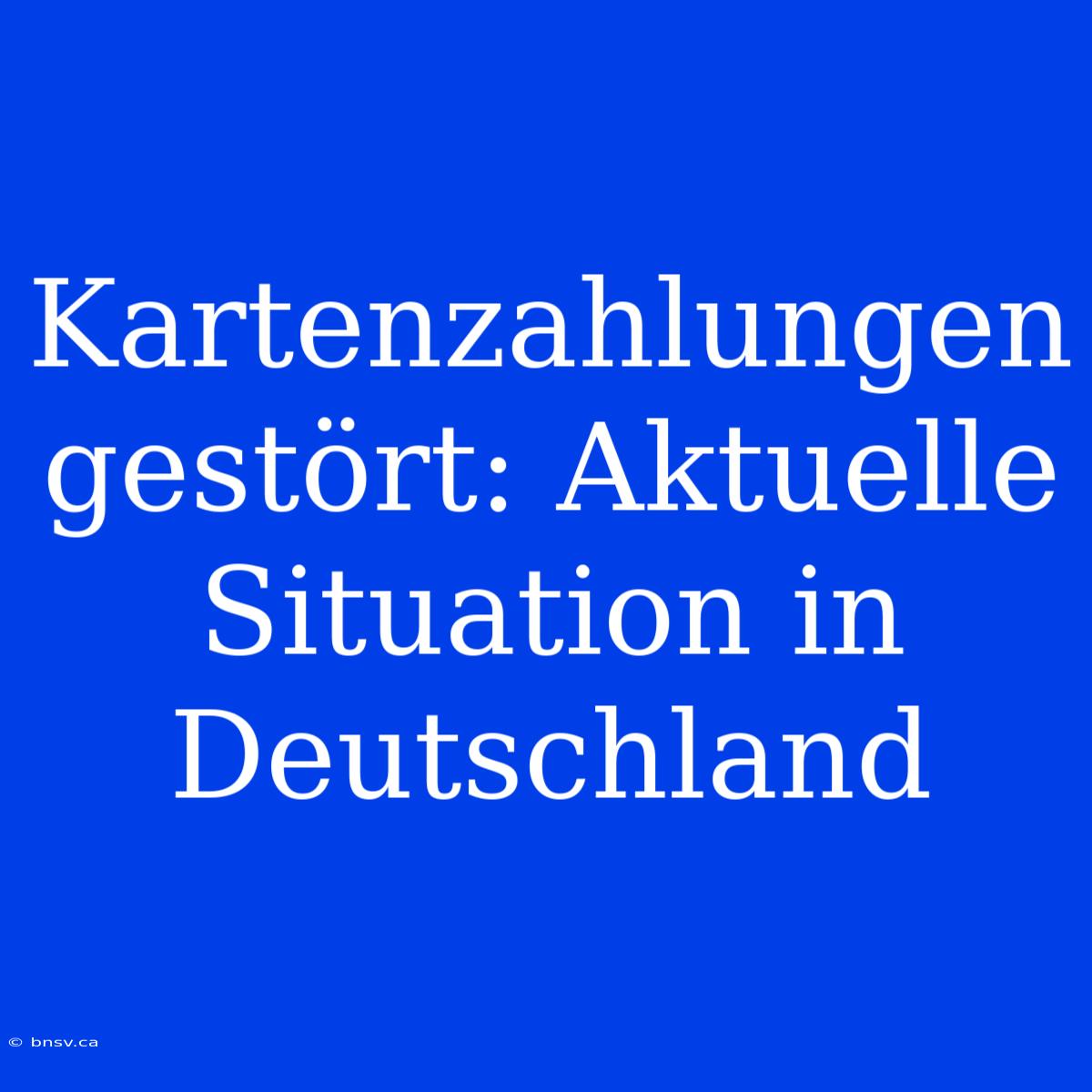 Kartenzahlungen Gestört: Aktuelle Situation In Deutschland