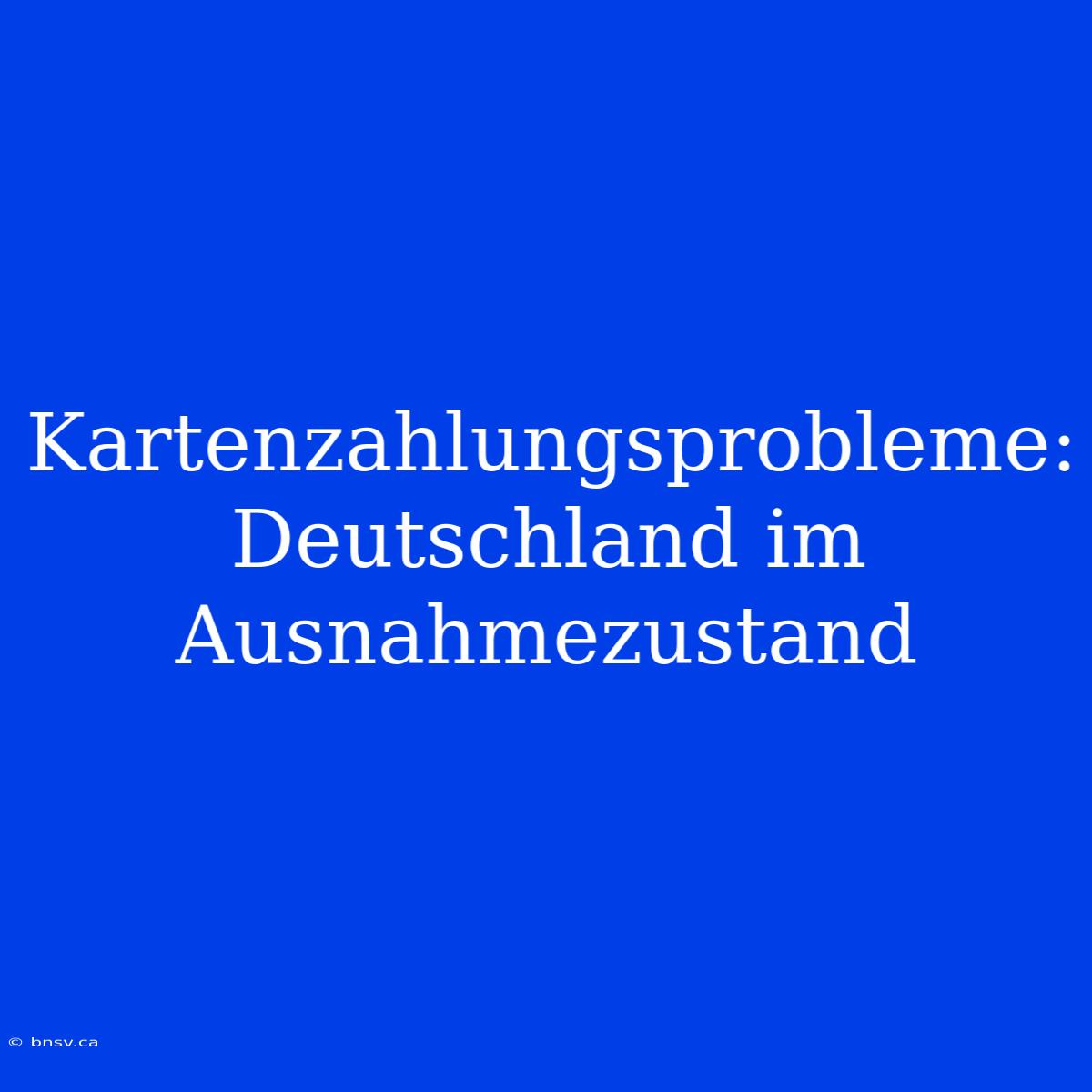 Kartenzahlungsprobleme: Deutschland Im Ausnahmezustand