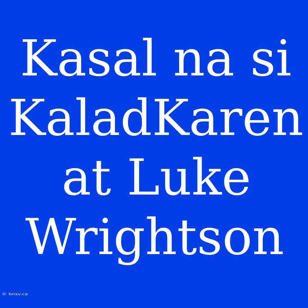 Kasal Na Si KaladKaren At Luke Wrightson