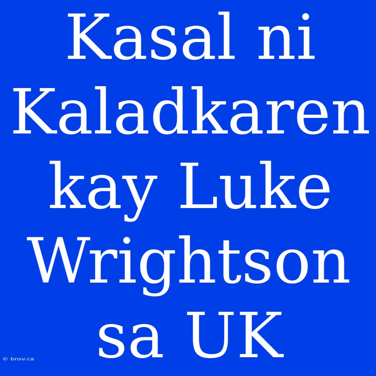 Kasal Ni Kaladkaren Kay Luke Wrightson Sa UK