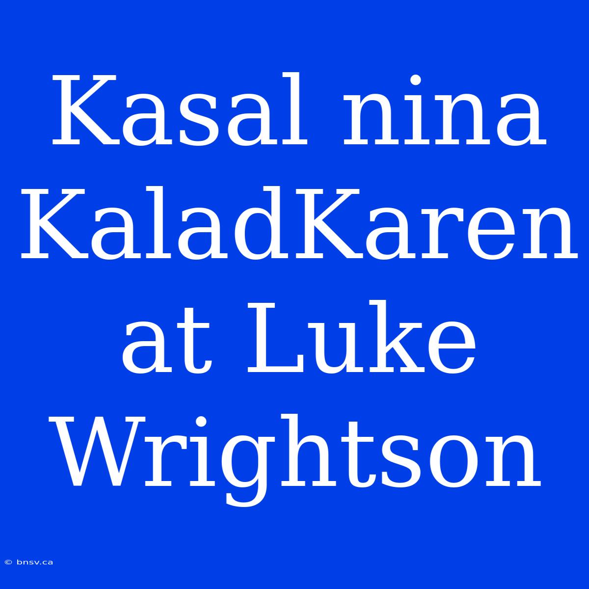 Kasal Nina KaladKaren At Luke Wrightson