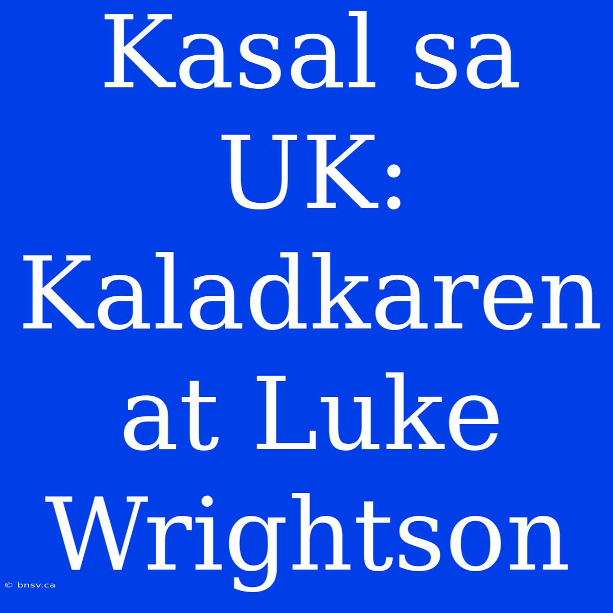 Kasal Sa UK: Kaladkaren At Luke Wrightson