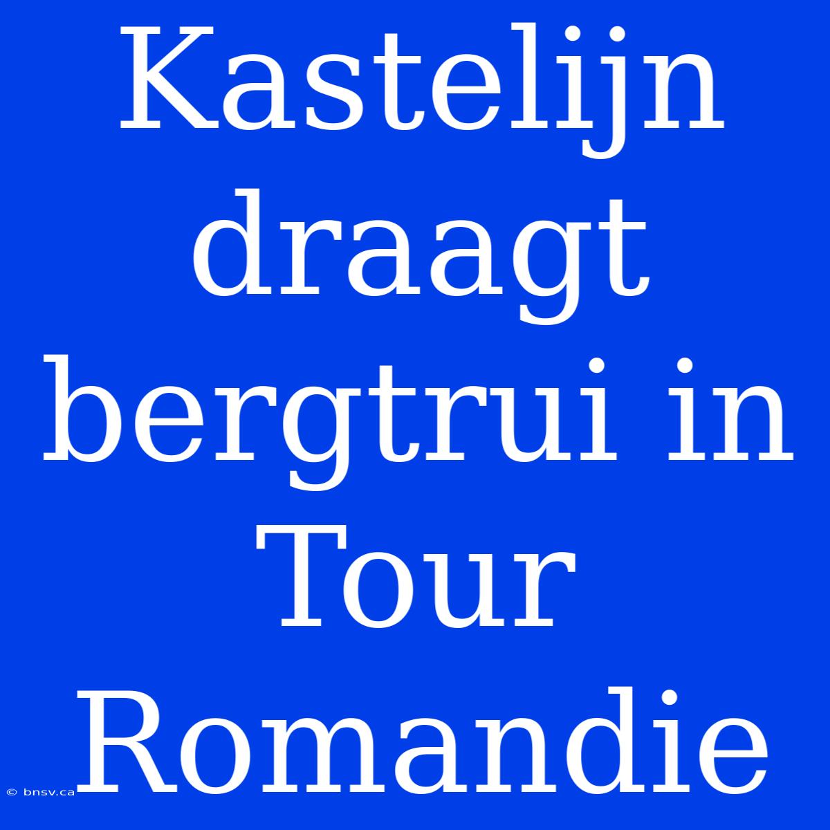 Kastelijn Draagt Bergtrui In Tour Romandie