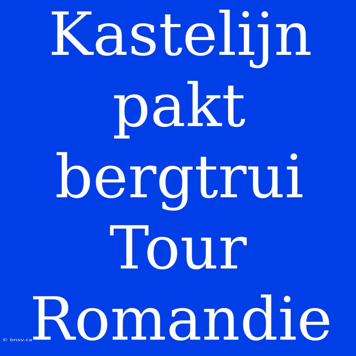 Kastelijn Pakt Bergtrui Tour Romandie