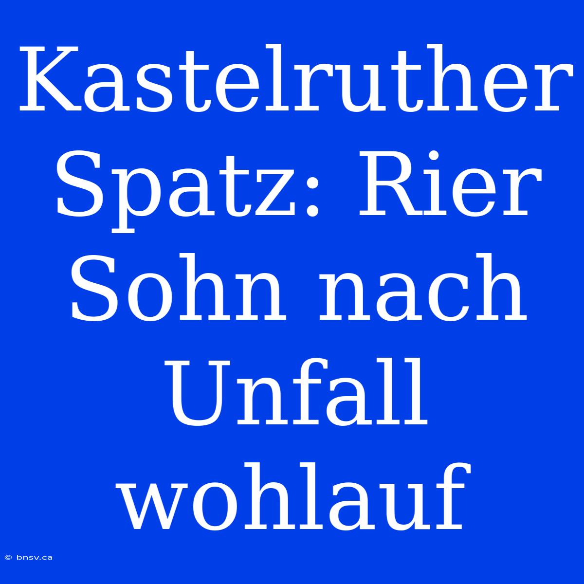 Kastelruther Spatz: Rier Sohn Nach Unfall Wohlauf