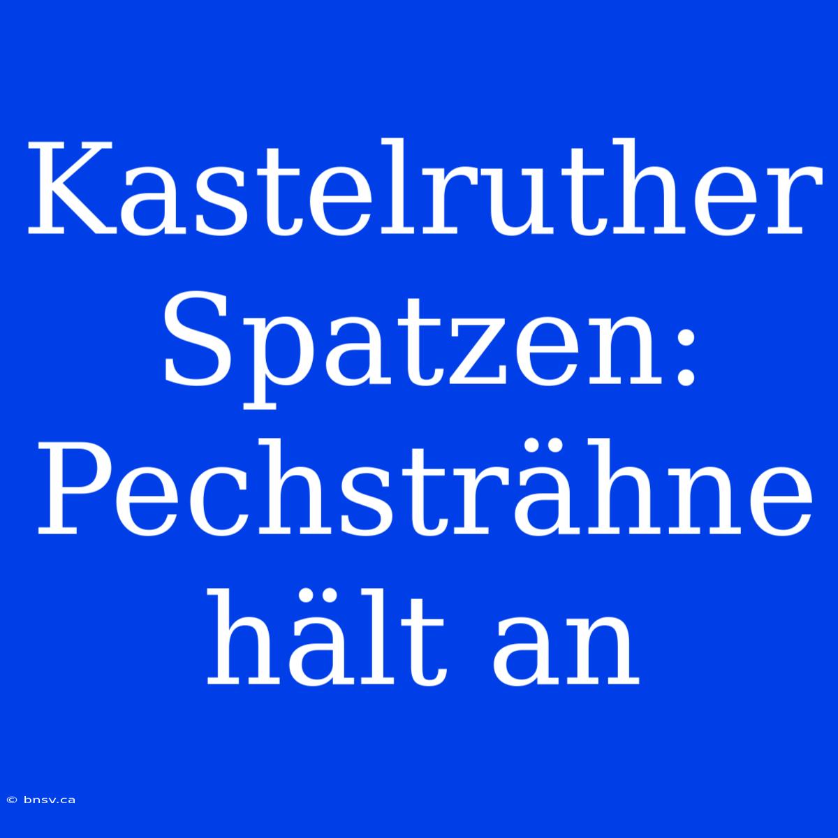 Kastelruther Spatzen: Pechsträhne Hält An