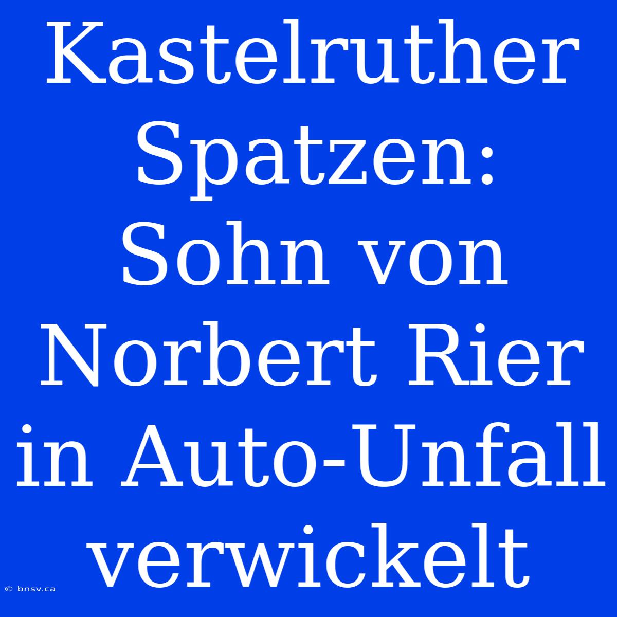 Kastelruther Spatzen: Sohn Von Norbert Rier In Auto-Unfall Verwickelt