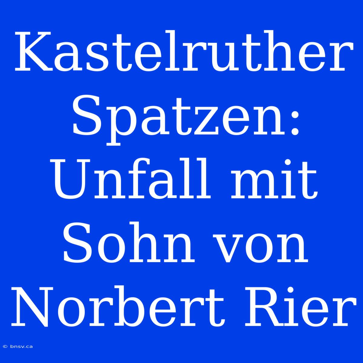 Kastelruther Spatzen: Unfall Mit Sohn Von Norbert Rier