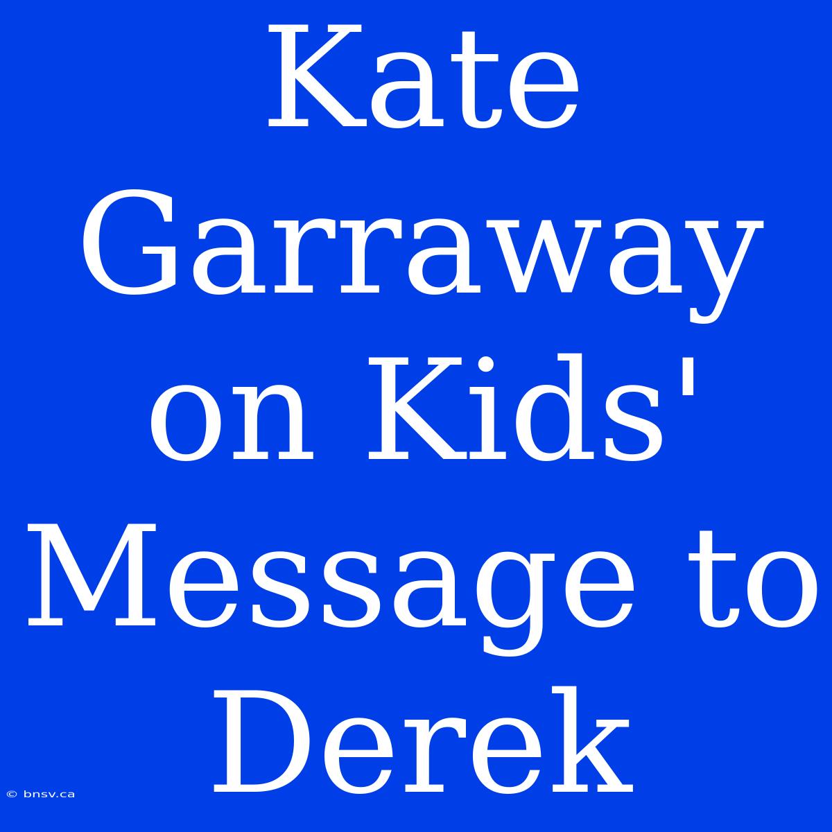 Kate Garraway On Kids' Message To Derek