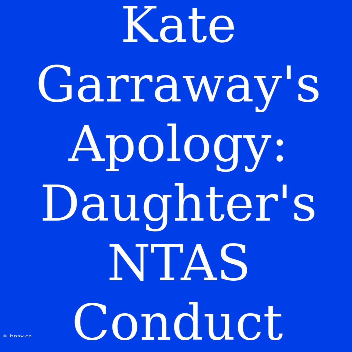 Kate Garraway's Apology: Daughter's NTAS Conduct