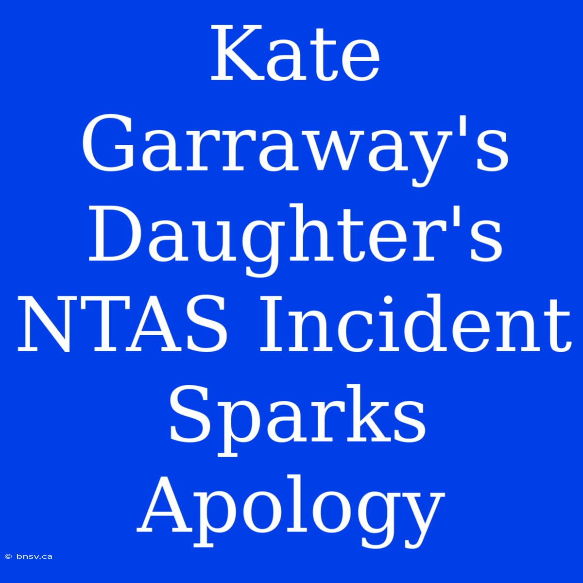 Kate Garraway's Daughter's NTAS Incident Sparks Apology