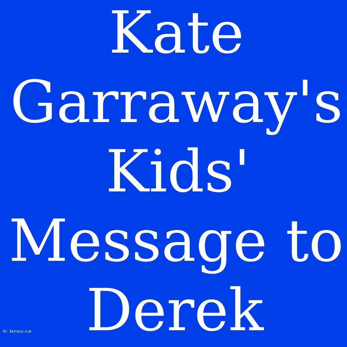 Kate Garraway's Kids' Message To Derek