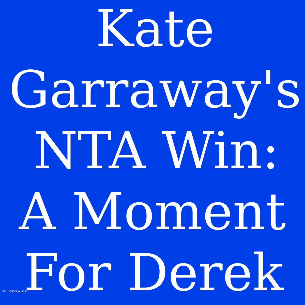 Kate Garraway's NTA Win: A Moment For Derek