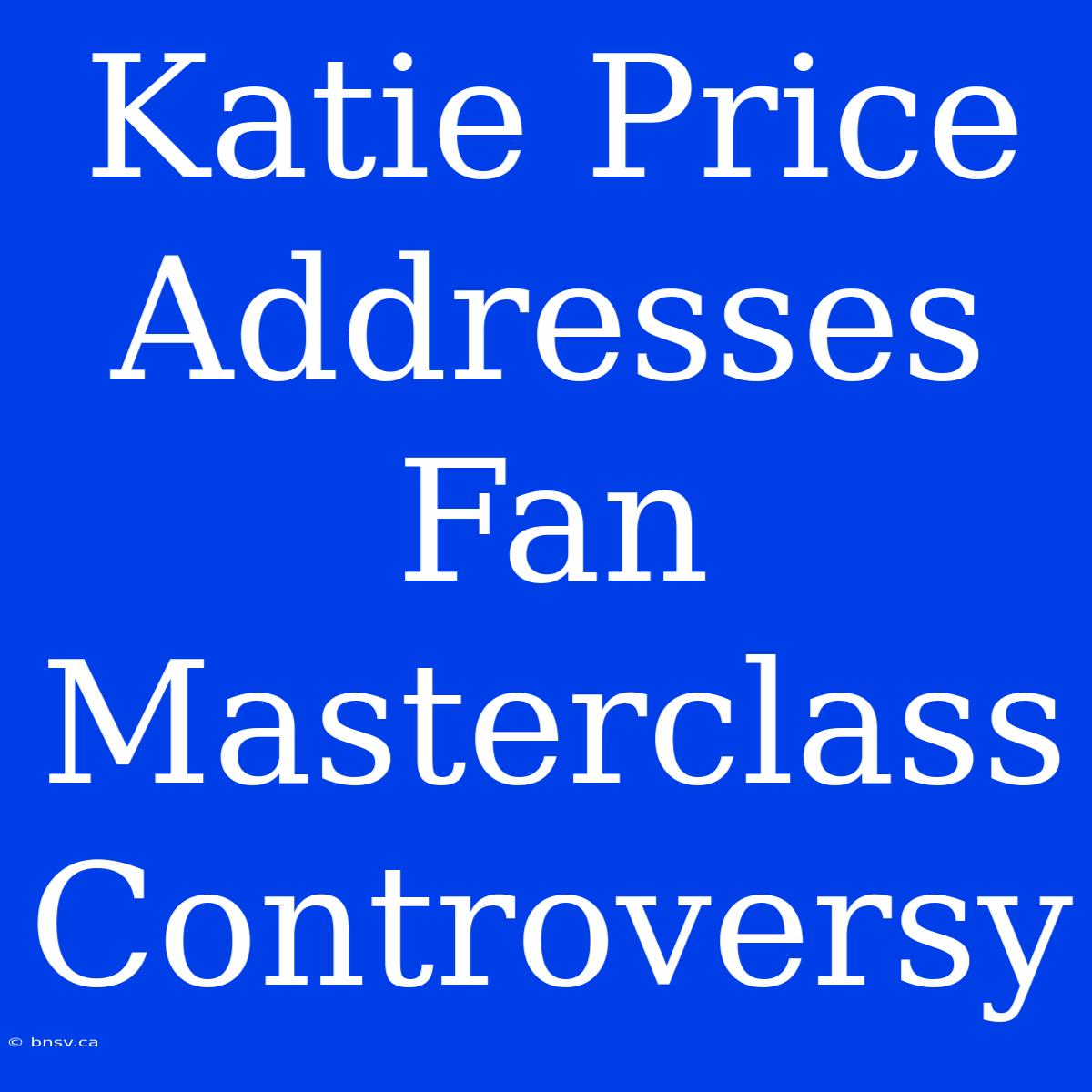 Katie Price Addresses Fan Masterclass Controversy