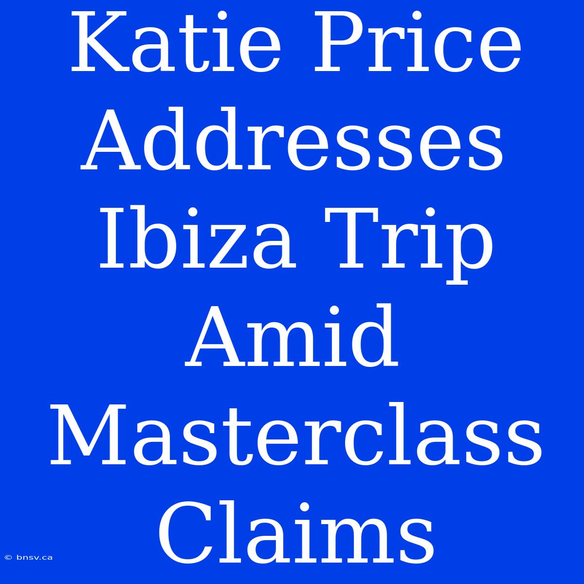 Katie Price Addresses Ibiza Trip Amid Masterclass Claims