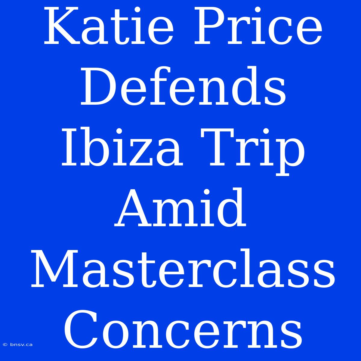 Katie Price Defends Ibiza Trip Amid Masterclass Concerns